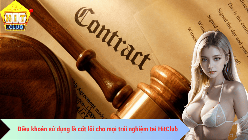 Điều khoản sử dụng là cốt lõi cho mọi trải nghiệm tại HitClub