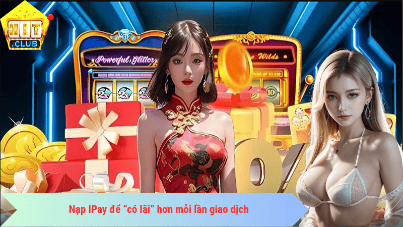 Nạp IPay để “có lãi” hơn mỗi lần giao dịch