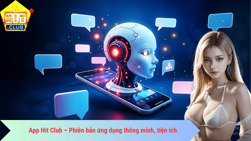 App Hit Club – Phiên bản ứng dụng thông minh, tiện ích